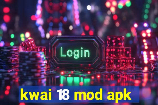 kwai 18 mod apk